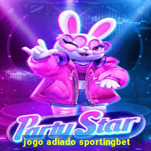 jogo adiado sportingbet